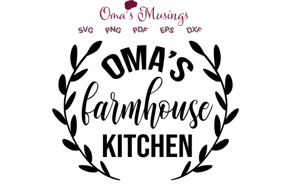 Omas Farmhouse Kitchen Svg - Oma SVG